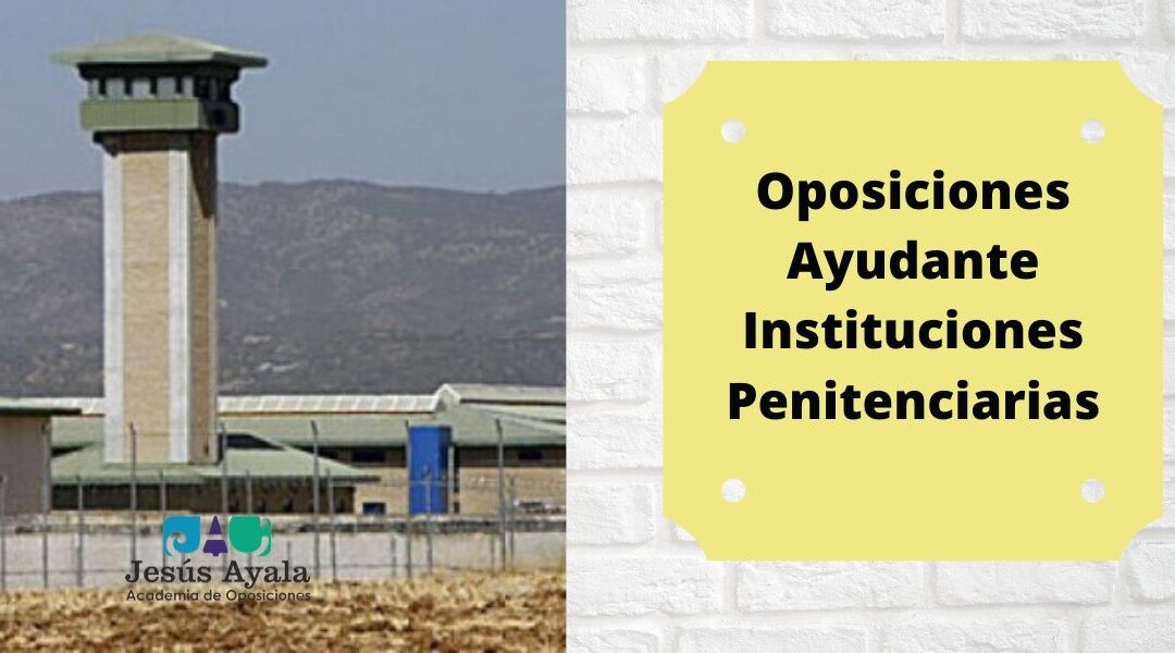 Ayudante Instituciones Penitenciarias – Nuevo grupo repaso.