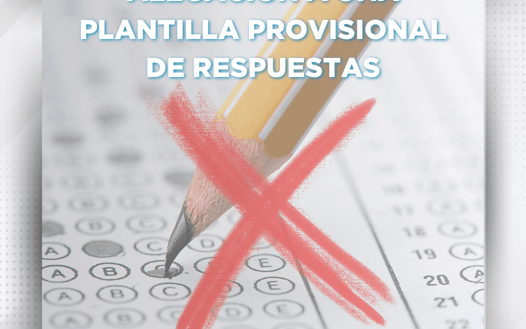 CÓMO PRESENTAR UNA ALEGACIÓN A UNA PLANTILLA PROVISIONAL DE RESPUESTAS