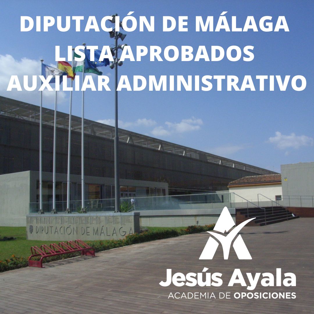 LISTA DE APROBADOS AUXILIAR ADMINISTRATIVO DIPUTACIÓN DE MÁLAGA LISTA DE APROBADOS AUXILIAR ADMINISTRATIVO DIPUTACIÓN DE MÁLAGA