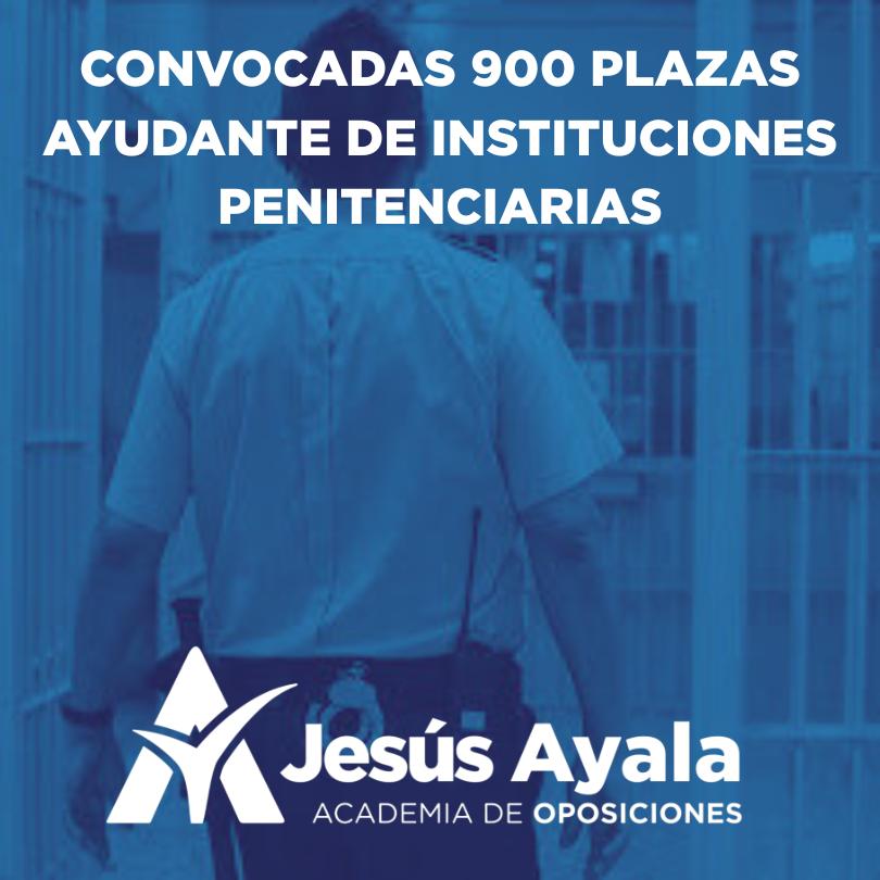 Oposiciones 900 Plazas Ayudante de Instituciones Penitenciarias (1) Oposiciones 900 Plazas Ayudante de Instituciones Penitenciarias (1)